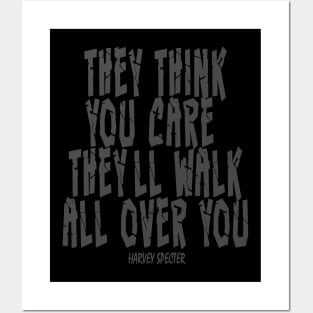 Harvey Specter - they think you care they'll walk all over you Posters and Art